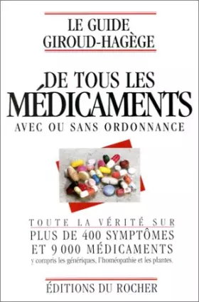 Couverture du produit · Le guide Giroud-Hagège de tous les médicaments avec ou sans ordonnance : Toute la vérité sur plus de 400 symptômes et 9000 médi