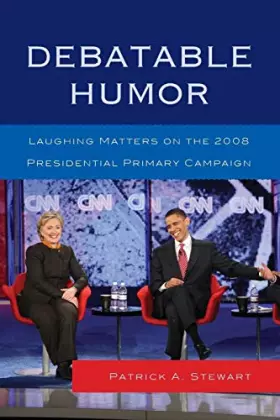 Couverture du produit · Debatable Humor: Laughing Matters on the 2008 Presidential Primary Campaign