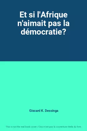 Couverture du produit · Et si l'Afrique n'aimait pas la démocratie?