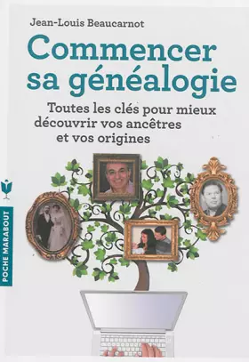 Couverture du produit · Commencer sa généalogie: Toutes les clés pour mieux découvrir vos ancêtres et vos origines