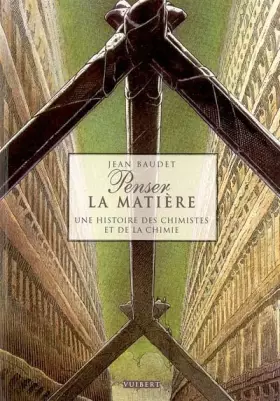 Couverture du produit · Penser la matière : Une histoire des chimistes et de la chimie