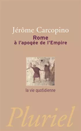 Couverture du produit · Rome à l'apogée de l'Empire: la vie quotidienne