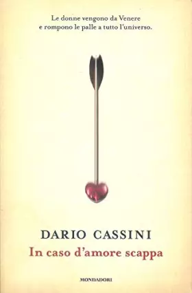 Couverture du produit · In caso d'amore scappa. Le donne vengono da Venere e rompono le palle a tutto l'universo