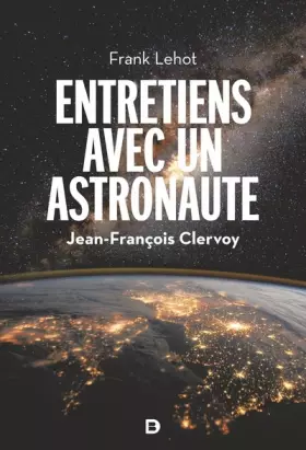 Couverture du produit · Entretiens avec un astronaute: 100 questions sur la Terre, l'espace et notre avenir