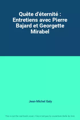 Couverture du produit · Quête d'éternité : Entretiens avec Pierre Bajard et Georgette Mirabel