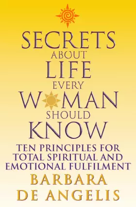 Couverture du produit · Secrets About Life Every Woman Should Know : Ten Principles for Spiritual and Emotional Fulfillment