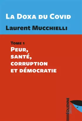 Couverture du produit · La Doxa du Covid : Tome 1: Peur, santé, corruption et démocratie