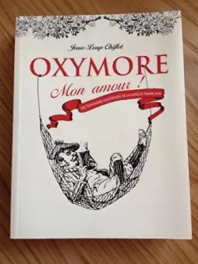 Couverture du produit · OXYMORE Mon amour ! Dictionnaire inattendu de la langue française