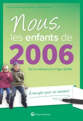 Couverture du produit · Nous, les enfants de 2006: De la naissance à l'âge adulte. À remplir pour se souvenir. Un cadeau original pour le 18e anniversa