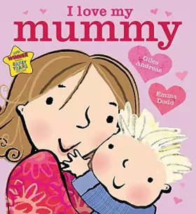 Couverture du produit · I Love My Mummy. Giles Andreae & Emma Dodd