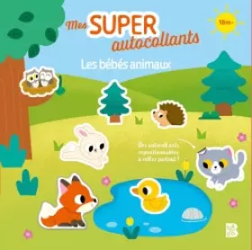 Couverture du produit · Mes super autocollants : Les bébés animaux: Des autocollants repositionnables à coller partout !