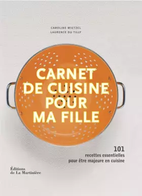 Couverture du produit · Carnet de cuisine pour ma fille: 101 recettes essentielles pour être majeure en cuisine