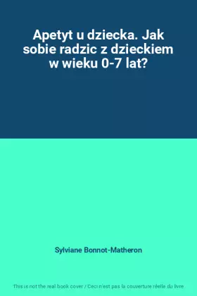 Couverture du produit · Apetyt u dziecka. Jak sobie radzic z dzieckiem w wieku 0-7 lat?