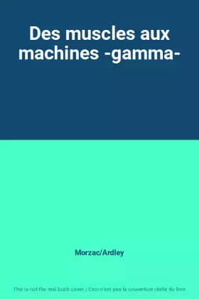 Couverture du produit · Des muscles aux machines -gamma-