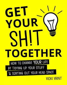 Couverture du produit · Get Your Shit Together: How to Change Your Life by Tidying up Your Stuff & Sorting out Your Head Space