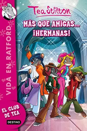 Couverture du produit · Más que amigas.... ¡hermanas!: Vida en Ratford 19 (Tea Stilton)