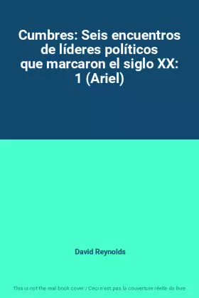 Couverture du produit · Cumbres: Seis encuentros de líderes políticos que marcaron el siglo XX: 1 (Ariel)