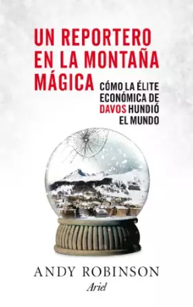 Couverture du produit · Un reportero en la montaña mágica: Cómo la élite económica de Davos hundió el mundo (Ariel)