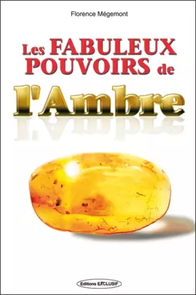 Couverture du produit · Les fabuleux pouvoirs de l'ambre, source de vitalité