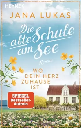 Couverture du produit · Wo dein Herz zuhause ist: Die alte Schule am See - Roman (Alte Schulhaus-Trilogie, Band 1)