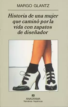 Couverture du produit · Historia de una mujer que caminó por la vida con zapatos de diseñador: 375 (Narrativas hispánicas)