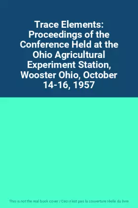Couverture du produit · Trace Elements: Proceedings of the Conference Held at the Ohio Agricultural Experiment Station, Wooster Ohio, October 14-16, 19