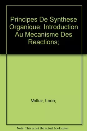Couverture du produit · Principes De Synthese Organique: Introduction Au Mecanisme Des Reactions