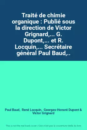 Couverture du produit · Traité de chimie organique : Publié sous la direction de Victor Grignard,... G. Dupont,... et R. Locquin,... Secrétaire général