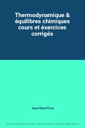 Couverture du produit · Thermodynamique & équilibres chimiques cours et éxercices corrigés
