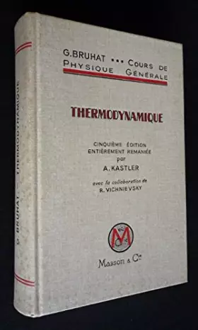 Cours de physique générale à l'usage de l'enseignement supérieur scientifique et technique : Thermodynamique -  Kastler A., Vichnievsky R. Bruhat G.