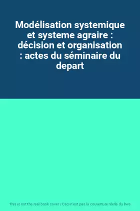 Couverture du produit · Modélisation systemique et systeme agraire : décision et organisation : actes du séminaire du depart