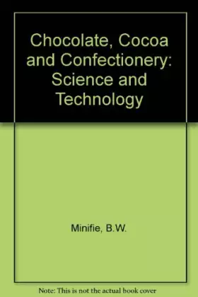 Chocolate, cocoa, and confectionery: Science and technology -  Bernard W. Minifie