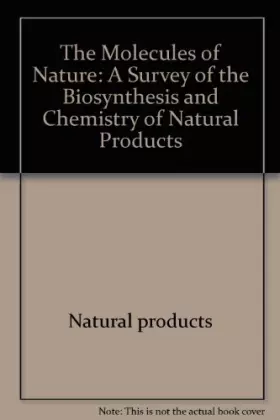 Couverture du produit · The Molecules of Nature. A Survey of the Biosynthesis and Chemistry of Natural Products.