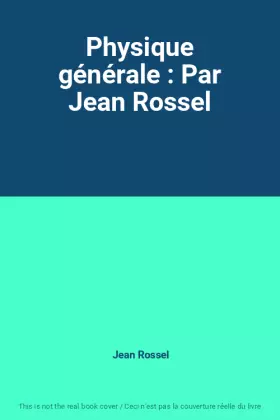 Couverture du produit · Physique générale : Par Jean Rossel
