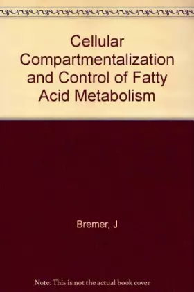 Couverture du produit · Cellular Compartmentalization and Control of Fatty Acid Metabolism