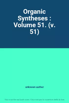 Couverture du produit · Organic Syntheses : Volume 51. (v. 51)