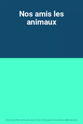 Couverture du produit · Nos amis les animaux