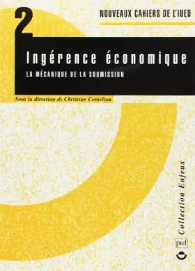 Couverture du produit · Nouveaux cahiers de l'IUED, n° 2 : Ingérence économique. La Mécanique de la soumission