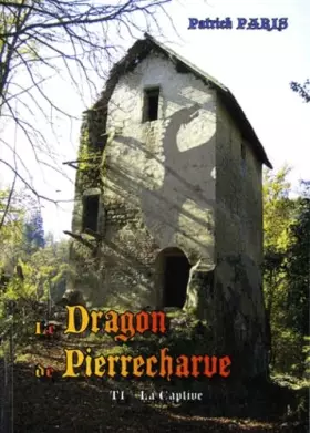 Couverture du produit · Le Dragon de Pierrecharve: Tome 1, La captive