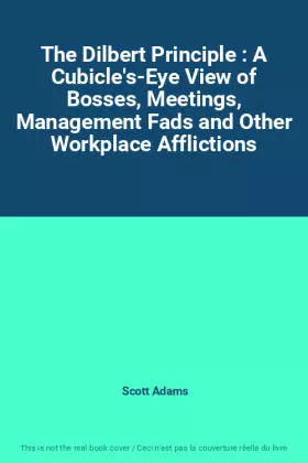 Couverture du produit · The Dilbert Principle : A Cubicle's-Eye View of Bosses, Meetings, Management Fads and Other Workplace Afflictions
