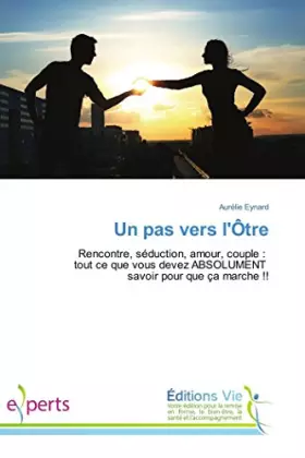 Couverture du produit · Un pas vers l'Ôtre: Rencontre, séduction, amour, couple : tout ce que vous devez ABSOLUMENT savoir pour que ça marche !!