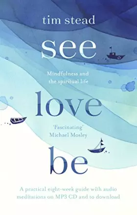 Couverture du produit · See, Love, Be: Mindfulness and the Spiritual Life: A Practical Eight-Week Guide with Audio Meditations