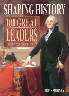 Couverture du produit · Shaping History: 100 Great Leaders from Antiquity to the Present
