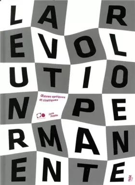 Couverture du produit · La révolution permanente: Oeuvres optiques et cinétiques du Centre Pompidou