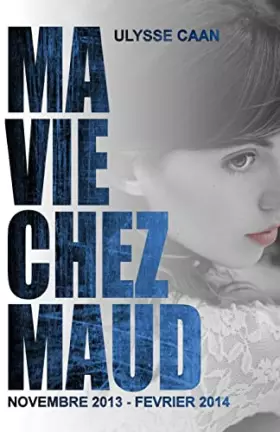 Couverture du produit · Ma Vie Chez Maud: novembre 2013 - fevrier 2014 (French Edition)