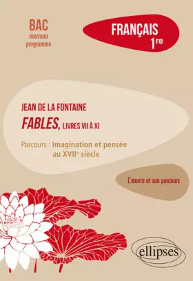 Couverture du produit · Français 1re: La Fontaine, Fables (livres VII à XI), parcours "Imagination et pensée au XVIIe siècle"