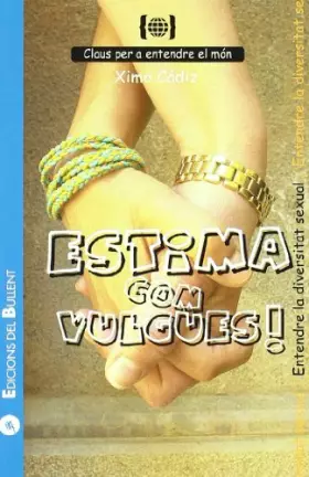 Couverture du produit · Estima com vulgues!: Per a entendre la diversitat sexual: 6 (Claus per a entendre el món)