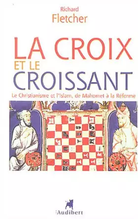 Couverture du produit · La Croix et le Croissant : Le Christianisme et l'Islam, de Mahomet à la Réforme