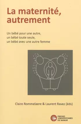 Couverture du produit · La maternité autrement: Un bébé pour une autre, un bébé toute seule, un bébé avec une autre femme