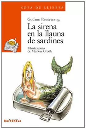 Couverture du produit · La sirena en la llauna de sardines (Llibres Infantils I Juvenils - Sopa De Llibres. Sèrie Taronja)